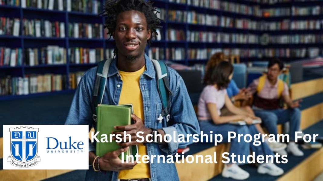 Fully Funded Karsh International Scholarship 2025 at Duke University, USA